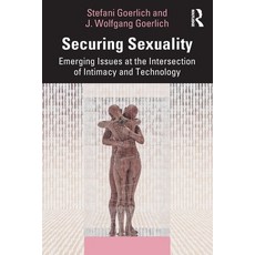 (영문도서)Securing Sexuality: Emerging Issues at the Intersection of Intimacy and Technology Paperback, Routledge, English, 9781032488516