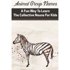 Animal Group Names A Fun Way To Learn The Collective Nouns For Kids: Fans Of Animals Paperback, Independently Published, English, 9798577409197