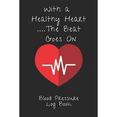 (영문도서) With A Healthy Heart The Beat Goes On: 6X9 Inch 110 Pages Heart Health Monitor And Fitness Tr... Paperback, Independently Published, English, 9781688410015