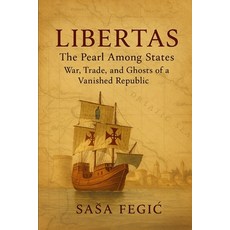 (영문도서)Libertas: The Pearl Among States: War Trade and Ghosts of a Vanished Republic:... Paperback, Independently Published, English, 9798266650411