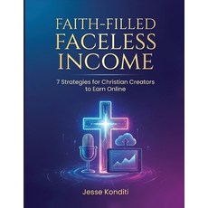 (英文圖書)Faith-Filled Faceless Income: 7 Strategies For Christian Creators to Earn Online 平裝版, Independently Published, 英文