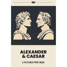 (영문도서)Alexander & Caesar: A Plutarch Prep Book Paperback, Independently Published, English, 9798182139892 Independently Published, English, 9798182139892