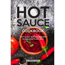 (영문도서) Hot Sauce Cookbook: Tasty Easy Hot Sauce Recipes to Add Spice to Any Meal Paperback, Independently Published, English, 9781077893283