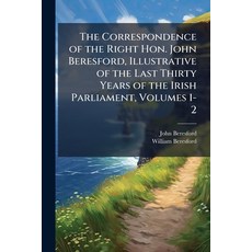 (영문도서)The Correspondence of the Right Hon. John Beresford Illustrative of the Last Th... Paperback, Hutson Street Press, English, 9781023857819