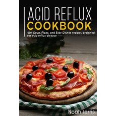 Acid Reflux Cookbook: 40+ Soup Pizza and Side Dishes recipes designed for acid reflux disease Paperback, Independently Published