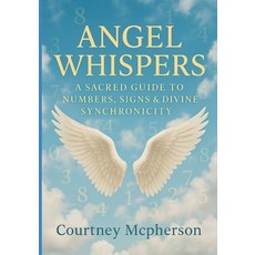 (영문도서)Angel Whispers: A Sacred Guide to Numbers Signs & Divine Synchronicity Paperback, Independently Published, English, 9798275141092