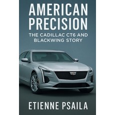 (영문도서)American Precision: The Cadillac CT6 and Blackwing Story Paperback, Independently Published, English, 9781923625334