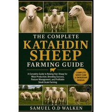 (영문도서)The Complete Katahdin Sheep Farming Guide: A Complete Guide to Raising Hair Shee... Paperback, Independently Published, English, 9798197613639