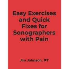 (영문도서) Easy Exercises and Quick Fixes for Sonographers with Pain Paperback, Independently Published, English, 9798308903925