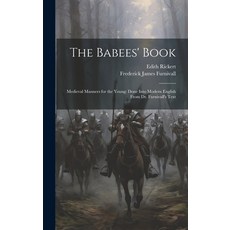 (영문도서) The Babees' Book: Medieval Manners for the Young: Done Into Modern English From Dr. Furnivall... Hardcover, Legare Street Press, 9781019394595