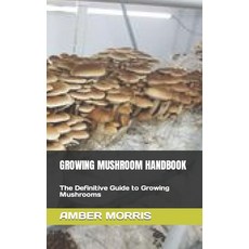 (영문도서) Growing Mushroom Handbook: The Definitive Guide to Growing Mushrooms Paperback, Independently Published, English, 9798845855633