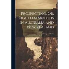 (영문도서) Prospecting Or Eighteen Months in Australia and New Zealand Paperback, Legare Street Press, English, 9781021763211