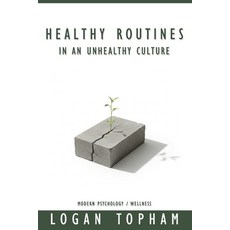 (영문도서)Healthy Routines in an Unhealthy Culture: A Practical Guide to Create Healthy Ro... Paperback, Independently Published, English, 9798244935486