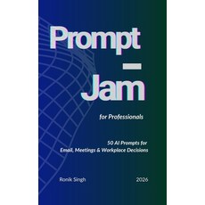 (영문도서)Prompt Jam for Professionals: 50 AI Prompts for Email Meetings & Workplace Deci... Paperback, Independently Published, English, 9798180767813