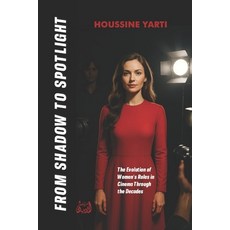 (영문도서)From Shadow to Spotlight: The Evolution of Women's Roles in Cinema Through the D... Paperback, Independently Published, English, 9798291805107