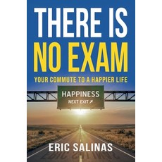 (영문도서)There Is No Exam: Your Commute To A Happier Life Paperback, Second Star Press, English, 9781971239231