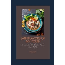 (영문도서) Latin Flavors Of My Youth: A Third Culture Kid's Favorites Paperback, Independently Published, English, 9798858760863