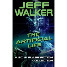 (영문도서) The Artificial Life: A Sci Fi Flash Fiction Collection Paperback, Jeff Walker, English, 9798230524182