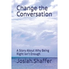 (英文圖書)Change the Conversation: A Story About Why Being Right Isn't Enough 平裝版, Independently Published, 英文