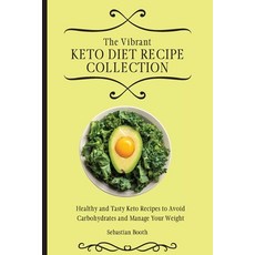 (영문도서) The Vibrant Keto Diet Recipe Collection: Healthy and Tasty Keto Recipes to Avoi... Paperback, Sebastian Booth, English, 9781803176635