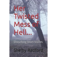 (영문도서)Her Twisted Mess of Hell...: Disturbing Short Stories Paperback, Independently Published, English, 9798265387417