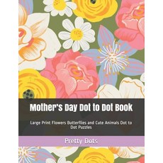 Mother's Day Dot to Dot Book: Large Print Flowers Butterflies and Cute Animals Dot to Dot Puzzles Paperback, Independently Published, English, 9798593532107