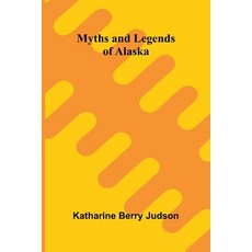 (영문도서)Myths and Legends of Alaska Paperback, Alpha Edition, English, 9789374594070 Alpha Edition, English, 9789374594070