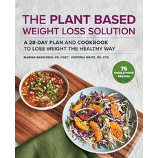 The Plant Based Weight Loss Solution: A 28-Day Plan and Cookbook to Lose Weight the Healthy Way Paperback, Rockridge Press, English, 9781648769474
