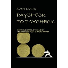 Avoid Living Paycheck To Paycheck: How To Take Control Of Your Money And Pay Off Debt In Just 15 Min... Paperback, Independently Published, English, 9798708478559
