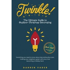 (영문도서) Twinkle! The Ultimate Guide to Outdoor Christmas Decorating Paperback, Darren Vader, English, 9798991754026