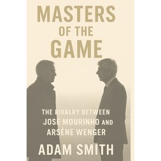 (영문도서)Masters of the Game: The Rivalry Between José Mourinho and Arsène Wenger Paperback, Independently Published, English, 9798265613288