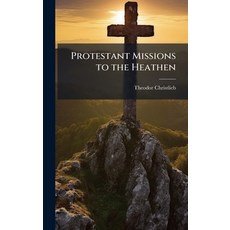(영문도서)Protestant Missions to the Heathen Hardcover, Hutson Street Press, English, 9781023753487