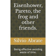 (영문도서) Eisenhower Pareto the frog and other friends.: Being effective avoiding waste of time. Paperback, Independently Published, English, 9798849325545