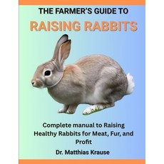 (英文圖書)The Farmer's Guide to Raising Rabbits: Complete manual to Raising Healthy Rabbit... 平裝版, Independently Published, 英文