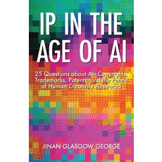 (영문도서) IP in the Age of AI: 25 Questions about AI Copyrights Trademarks Patents and the Future o... Paperback, Jinan Glasgow George, English, 9798985562545