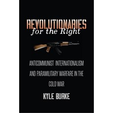 Revolutionaries for the Right: Anticommunist Internationalism and Paramilitary Warfare in the Cold War Paperback, University of North Carolin..., English, 9781469666204