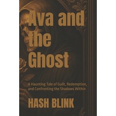 (영문도서)Ava and the Ghost: A Haunting Tale of Guilt Redemption and Confronting the Sha... Paperback, Independently Published, English, 9798269308739