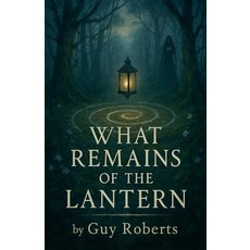 (영문도서)What Remains of The Lantern Paperback, Guy Roberts, English, 9798232240998