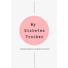 (영문도서) My Diabetes Tracker - Weekly Diabetes Log Book for Women: For Diabetes Reversal - Made in the... Paperback, Independently Published, English, 9781695182011