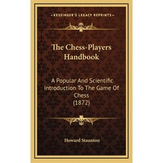 The Chess-Players Handbook: A And Scientific Introduction To The Game Of Chess (1872) Hardcover, Kessinger Publishing