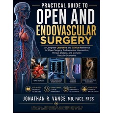 (영문도서)Practical Guide to Open and Endovascular Surgery: A Complete Operative and Clini... Paperback, Independently Published, English, 9798199783064 Independently Published, English, 9798199783064
