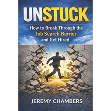 (영문도서)Unstuck: How to Break Through the Job Search Barrier and Get Hired! Paperback, Independently Published, English, 9798242303959