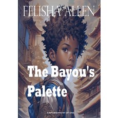 (영문도서) The Bayou's Palette Paperback, Independently Published, English, 9798870908731