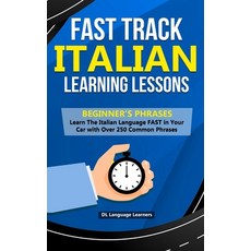 (영문도서) Fast Track Italian Learning Lessons - Beginner's Phrases: Learn The Italian Language FAST in Your Ca... Paperback, Independently Published, English, 9781654206949