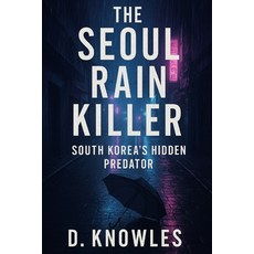 (영문도서)The Seoul Rain Killer: South Korea's Hidden Predator Paperback, Independently Published, English, 9798268536850