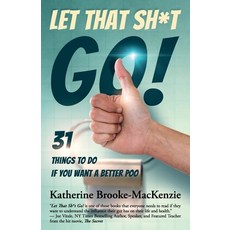 Let That Sh*t Go!: 31 Things to Do If You Want a Better Poo Paperback, Babypie Publishing, English, 9781945446832