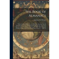 (영문도서) The Book of Almanacs: With an Index of Reference by Which the Almanac May Be Found for Every... Paperback, Legare Street Press, English, 9781021658807