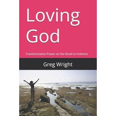 (영문도서)Loving God: Transformative Power on the Road to Holiness Paperback, Independently Published, English, 9798278459200