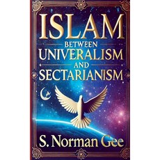 (영문도서) Islam Between Universalism and Sectarianism Paperback, S. Norman Gee, English, 9798227087386
