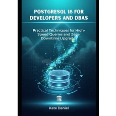 (영문도서)PostgreSQL 18 for Developers and DBAs: Practical Techniques for High-Speed Queri... Paperback, Independently Published, English, 9798273424784